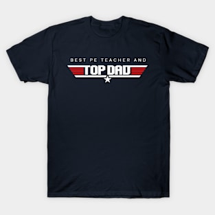 Physical Education Teacher - Best and Top Dad Design T-Shirt